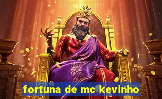 fortuna de mc kevinho